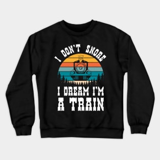 i dont snore i dream im a train funny saying gift Crewneck Sweatshirt